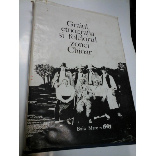 GRAIUL, ETNOGRAFIA SI FOLCLORUL ZONEI CHIOAR GRAIUL, ETNOGRAFIA SI FOLCLORUL ZONEI CHIOAR